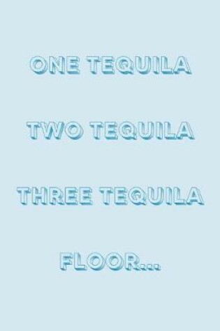 Cover of One tequila two tequila three tequila floor