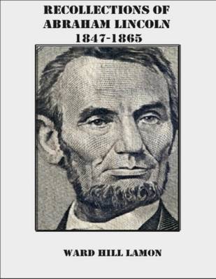 Book cover for Recollections of Abraham Lincoln 1847-1865 (Illustrated)