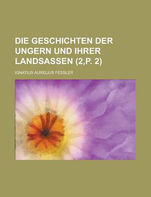 Book cover for Die Geschichten Der Ungern Und Ihrer Landsassen (2, P. 2)