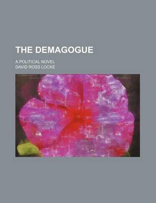 Book cover for The Demagogue; A Political Novel