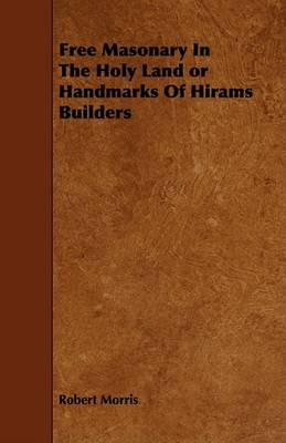 Book cover for Free Masonary In The Holy Land or Handmarks Of Hirams Builders