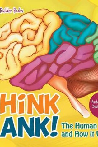 Cover of Think Tank! the Human Brain and How It Works - Anatomy for Kids - Children's Biology Books