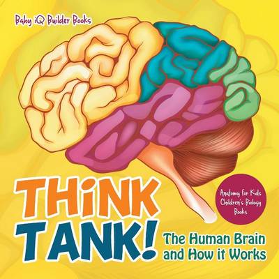 Book cover for Think Tank! the Human Brain and How It Works - Anatomy for Kids - Children's Biology Books