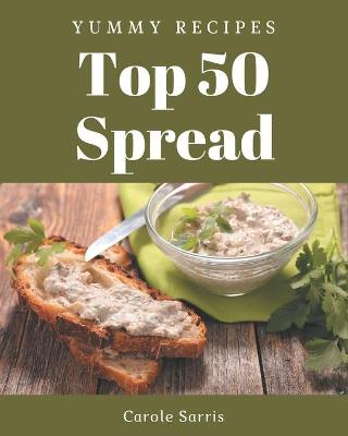 Book cover for Top 50 Yummy Spread Recipes