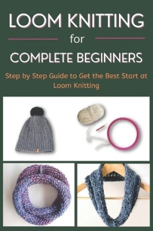 Cover of Loom Knitting for Complete Beginners