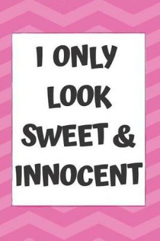 Cover of I Only Look Sweet And Innocent