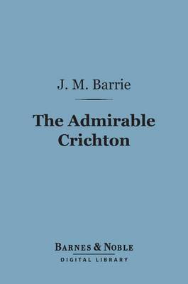 Cover of The Admirable Crichton (Barnes & Noble Digital Library)