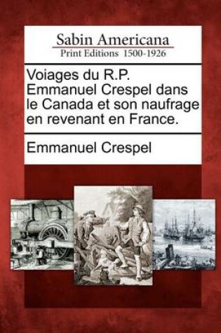 Cover of Voiages Du R.P. Emmanuel Crespel Dans Le Canada Et Son Naufrage En Revenant En France.