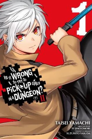 Cover of Is It Wrong to Try to Pick Up Girls in a Dungeon? II, Vol. 1 (manga)