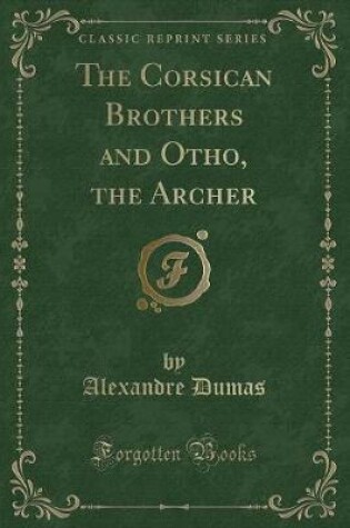 Cover of The Corsican Brothers and Otho, the Archer (Classic Reprint)