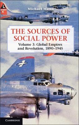 Book cover for The Sources of Social Power: Volume 3, Global Empires and Revolution, 1890–1945