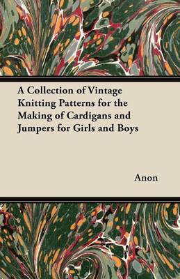 Book cover for A Collection of Vintage Knitting Patterns for the Making of Cardigans and Jumpers for Girls and Boys