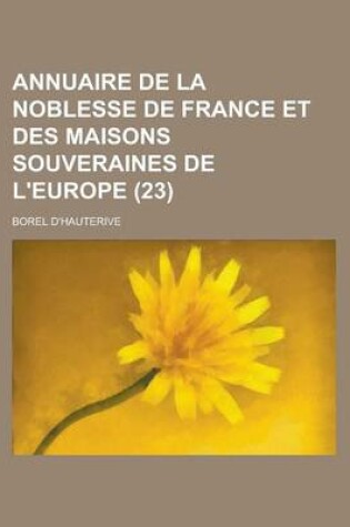 Cover of Annuaire de La Noblesse de France Et Des Maisons Souveraines de L'Europe (23 )