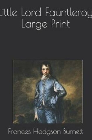 Cover of Little Lord Fauntleroy Large Print