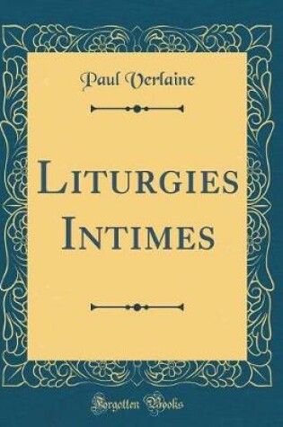 Cover of Liturgies Intimes (Classic Reprint)