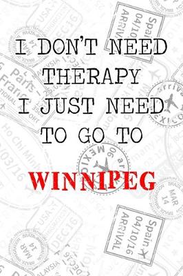 Book cover for I Don't Need Therapy I Just Need To Go To Winnipeg