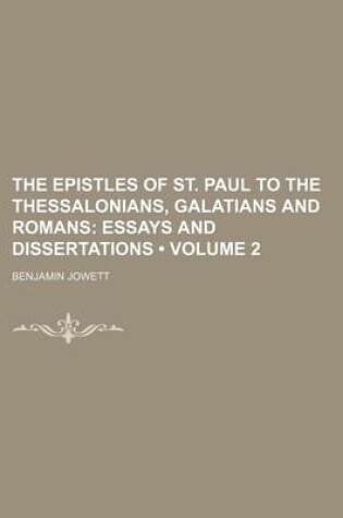 Cover of The Epistles of St. Paul to the Thessalonians, Galatians and Romans (Volume 2); Essays and Dissertations