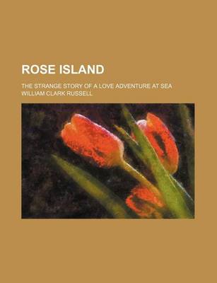 Book cover for Rose Island; The Strange Story of a Love Adventure at Sea