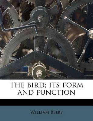 Book cover for The Bird; Its Form and Function