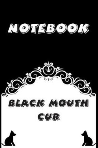 Cover of Black Mouth Cur Notebook