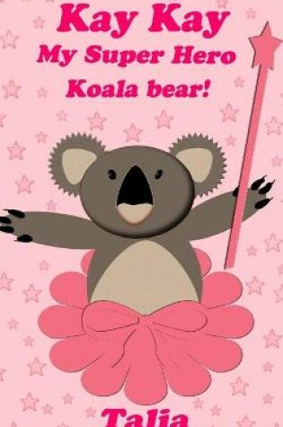 Cover of Kay kay, My Super Hero Koala bear!