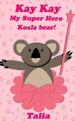 Book cover for Kay kay, My Super Hero Koala bear!