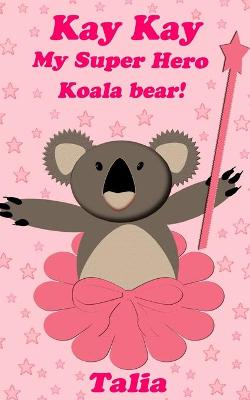 Cover of Kay kay, My Super Hero Koala bear!