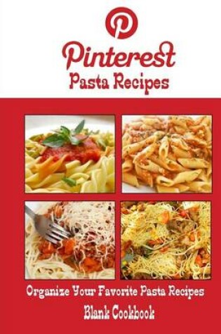 Cover of Pinterest Pasta Recipes Blank Cookbook (Blank Recipe Book)