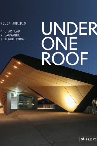 Cover of Under One Roof: EPFL ArtLab in Lausanne by Kengo Kuma