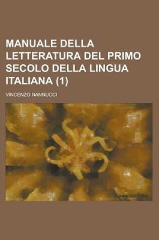 Cover of Manuale Della Letteratura del Primo Secolo Della Lingua Italiana (1)