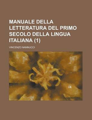 Book cover for Manuale Della Letteratura del Primo Secolo Della Lingua Italiana (1)