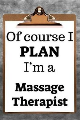 Cover of Of Course I Plan I'm a Massage Therapist