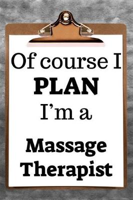 Book cover for Of Course I Plan I'm a Massage Therapist