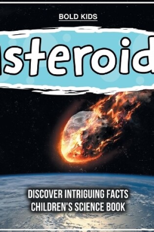 Cover of Asteroids Discover Intriguing Facts Children's Science Book