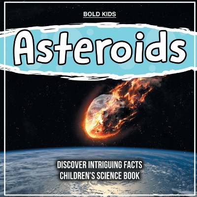 Book cover for Asteroids Discover Intriguing Facts Children's Science Book