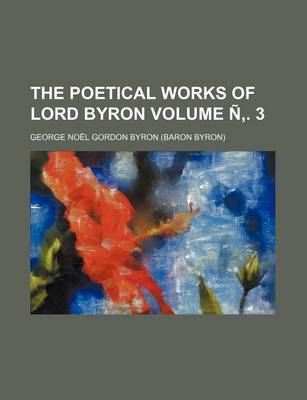 Book cover for The Poetical Works of Lord Byron Volume N . 3