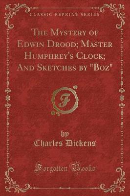 Book cover for The Mystery of Edwin Drood; Master Humphrey's Clock; And Sketches by Boz (Classic Reprint)