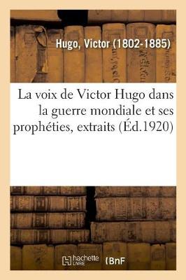 Book cover for La Voix de Victor Hugo Dans La Guerre Mondiale Et Ses Prophéties, Extraits