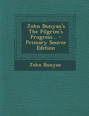 Book cover for John Bunyan's the Pilgrim's Progress... - Primary Source Edition