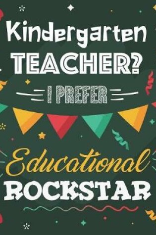 Cover of Kindergarten Teacher? I Prefer Educational Rockstar