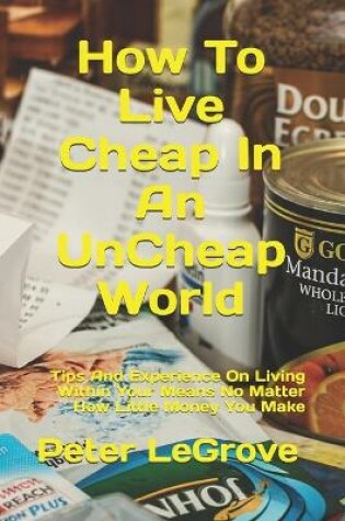 Cover of How To Live Cheap In An UnCheap World