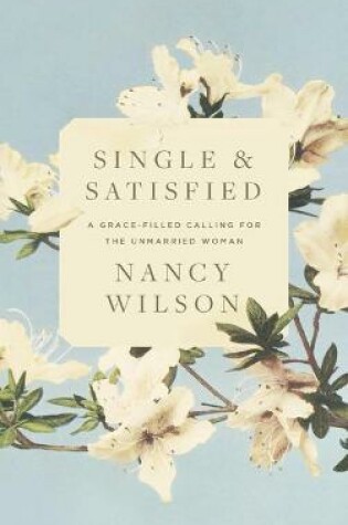 Cover of Single and Satisfied: A Grace-Filled Calling for the Unmarried Woman