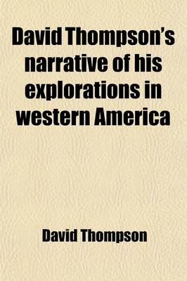 Book cover for David Thompson's Narrative of His Explorations in Western America (Volume 12); 1784-1812