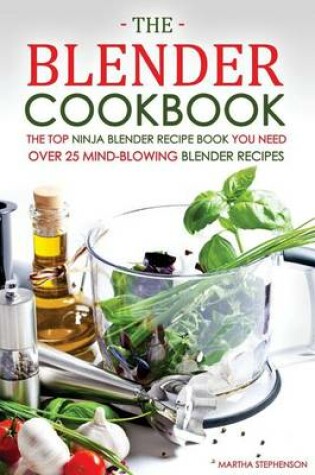 Cover of The Blender Cookbook - The Top Ninja Blender Recipe Book You Need