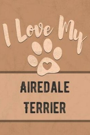 Cover of I Love My Airedale Terrier