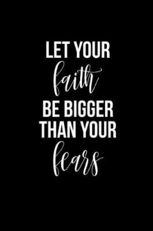 Cover of Let Your Faith Be Bigger Than Your Fears