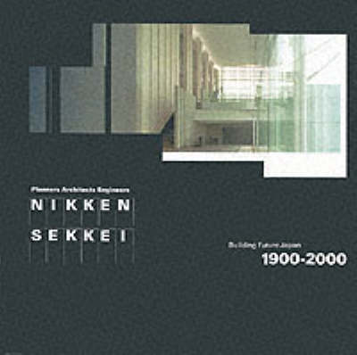 Book cover for Nikken Sekkei: Building Future Japan 1900-2000