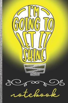 Book cover for I'm Going to Let It Shine Notebook