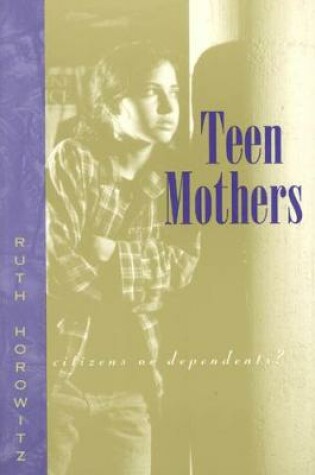 Cover of Teen Mothers--Citizens or Dependents?