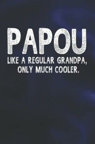 Cover of Papou Like A Regular Grandpa, Only Much Cooler.